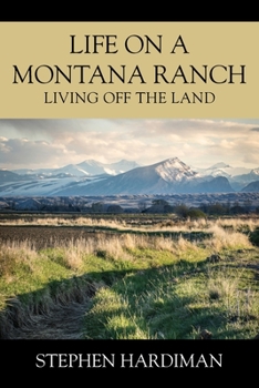 Paperback Life On A Montana Ranch: Living Off The Land Book
