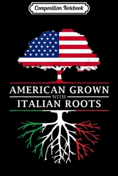 Composition Notebook: American Grown with Italian Roots - Italy  Journal/Notebook Blank Lined Ruled 6x9 100 Pages