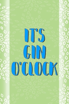 It's Gin O'clock: Notebook Journal Composition Blank Lined Diary Notepad 120 Pages Paperback Green Texture Gin
