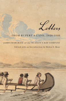Hardcover Letters from Rupert's Land, 1826-1840: James Hargrave of the Hudson's Bay Company Volume 11 Book