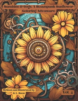 Paperback Sunshine & Cogs: A Steampunk Sunflower Coloring Adventure: Volume 4 Book