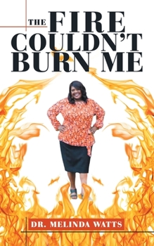 Paperback The Fire Couldn't Burn Me Book