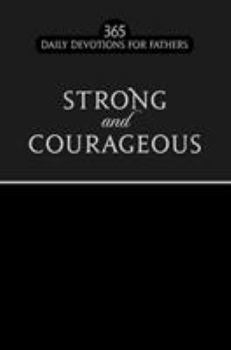 Imitation Leather Strong and Courageous: 365 Daily Devotions for Fathers Book