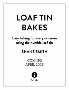 Hardcover Loaf Tin Bakes : Easy Baking for Every Occasion Using the Humble Loaf Tin Book