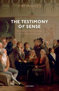 Hardcover The Testimony of Sense: Empiricism and the Essay from Hume to Hazlitt Book