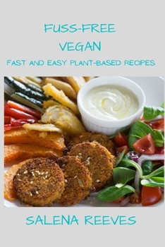 Paperback Fuss-Free Vegan: Fast and Easy Plant-Based Recipes Book