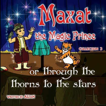 Maxat the Magic Prince or through the thorns to the stars: Collection 3