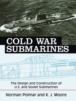 Paperback Cold War Submarines: The Design and Construction of U.S. and Soviet Submarines Book