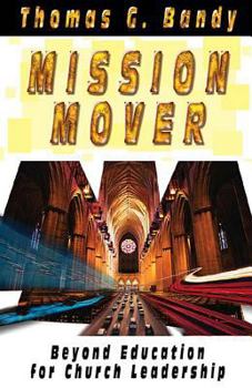Paperback Mission Mover: Beyond Education for Church Leadership Book
