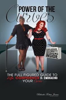 Power of the Curves: The Full Figured Guide to Life, Confidence and Embracing Your Curves