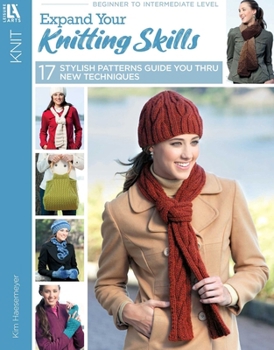 Paperback Expand Your Knitting Skills: 17 Stylish Patterns Guide You Thru New Techniques Book