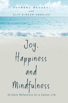 Hardcover Joy, Happiness and Mindfulness: 35 Daily Reflections for a Calmer Life Book