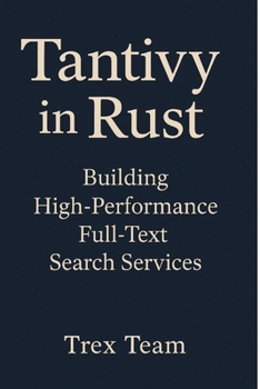 Paperback Tantivy in Rust: Building High-Performance Full-Text Search Services Book