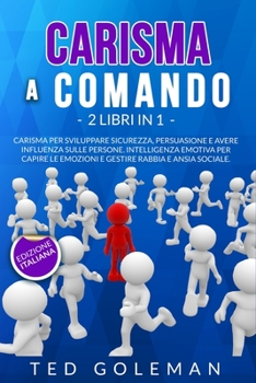 Paperback Carisma a comando: 2 libri in 1 - Carisma per sviluppare sicurezza, persuasione e avere influenza sulle persone. Intelligenza emotiva per [Italian] Book