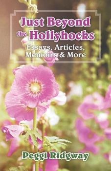 Paperback Just Beyond the Hollyhocks: Essays, Articles, Memoirs & More Volume 1 Book