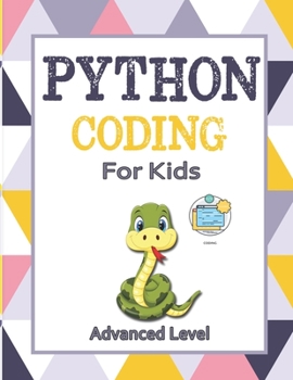 Python Coding ( Advanced Level ) For Kids: The Total Crash Course for Beginners to Mastering Python with Practical Applications to Data Analysis & Analytics, and Data Science Projects.
