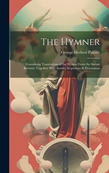 Hardcover The Hymner: Containing Translations of the Hymns From the Sarum Breviary Together With Sundry Sequences & Processions Book