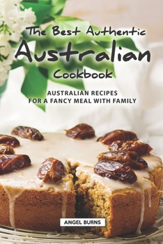 Paperback The Best Authentic Australian Cookbook: Australian Recipes for a Fancy Meal with Family Book