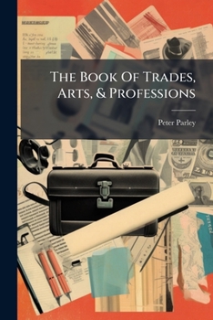 Paperback The Book Of Trades, Arts, & Professions Book