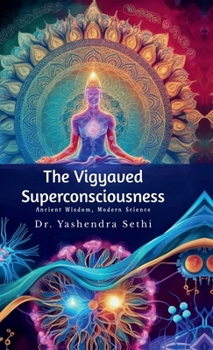 Hardcover The Vigyaved Superconsciousness: Ancient Wisdom, Modern Science. Book