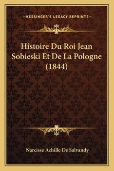 Paperback Histoire Du Roi Jean Sobieski Et De La Pologne (1844) [French] Book