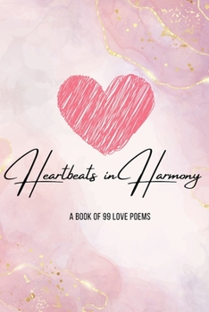Heartbeats in Harmony : A book of 99 Love Poems