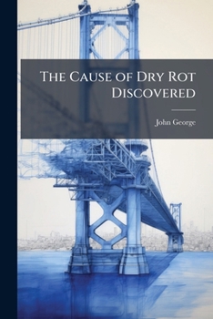 Paperback The Cause of Dry Rot Discovered Book