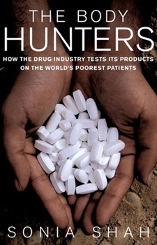 Hardcover The Body Hunters: Testings New Drugs on the World's Poorest Patients Book