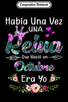 Composition Notebook: Habia Una Vez Una Reina Que Nacio En Octubre Era Yo  Journal/Notebook Blank Lined Ruled 6x9 100 Pages