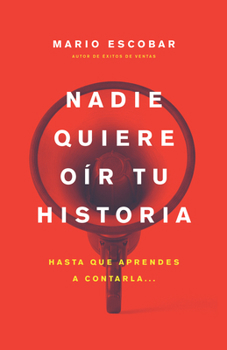 Nadie quiere oír tu historia: Hasta que aprendes a contarla (Spanish Edition)