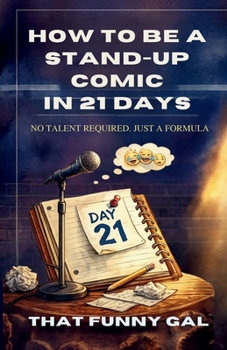 Paperback How to Be a Stand-Up Comic in 21 Days: The Step-by-Step Formula to Build Your First Stand-Up Set Book
