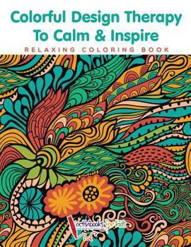 Paperback Colorful Design Therapy To Calm & Inspire - Relaxing Coloring Book