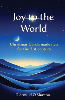 Paperback Joy to the World: Christmas Carols made new for the 21st Century Book