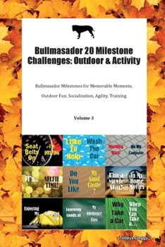 Paperback Bullmasador 20 Milestone Challenges: Outdoor & Activity Bullmasador Milestones for Memorable Moments, Outdoor Fun, Socialization, Agility, Training Vo Book