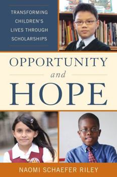 Hardcover Opportunity and Hope: Transforming Children's Lives Through Scholarships Book