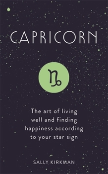 Hardcover Capricorn: The Art of Living Well and Finding Happiness According to Your Star Sign Book