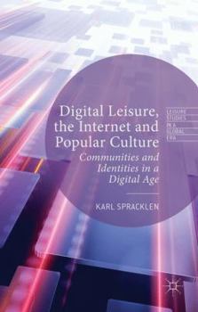 Hardcover Digital Leisure, the Internet and Popular Culture: Communities and Identities in a Digital Age Book