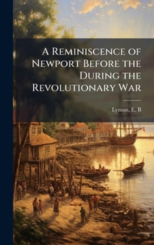 Hardcover A Reminiscence of Newport Before the During the Revolutionary War Book