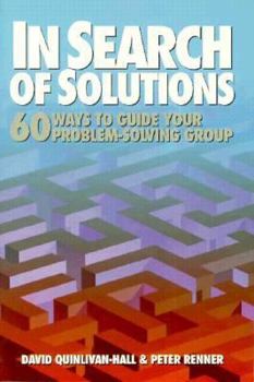 Paperback In Search of Solutions: Sixty Ways to Guide Your Problem-Solving Group Book