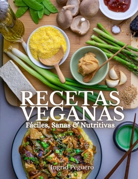 Paperback RECETAS VEGANAS Fáciles, Sanas & Nutritivas: Aprende a Elaborar Recetas Simples y Deliciosas sin Productos de Origen Animal con Ingredientes que estan [Spanish] Book