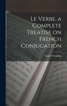 Hardcover Le Verbe, a Complete Treatise on French Conjugation Book
