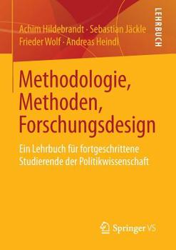 Paperback Methodologie, Methoden, Forschungsdesign: Ein Lehrbuch Für Fortgeschrittene Studierende Der Politikwissenschaft [German] Book