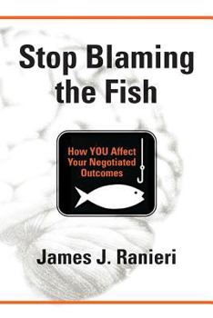 Paperback Stop Blaming the Fish: How YOU Affect Your Negotiated Outcomes Book
