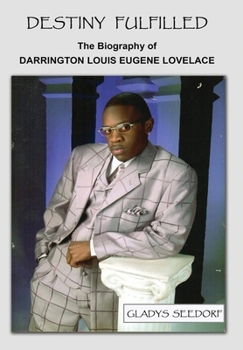 Hardcover Destiny Fulfilled: The Biography of Darrington Louis Eugene Lovelace Book