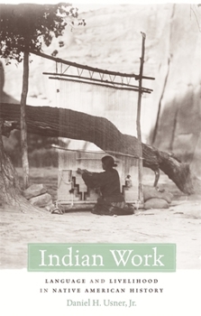 Hardcover Indian Work: Language and Livelihood in Native American History Book