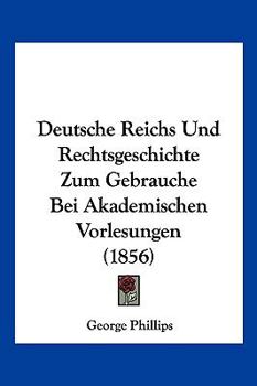 Paperback Deutsche Reichs Und Rechtsgeschichte Zum Gebrauche Bei Akademischen Vorlesungen (1856) [German] Book