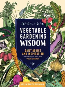 Paperback Vegetable Gardening Wisdom: Daily Advice and Inspiration for Getting the Most from Your Garden Book
