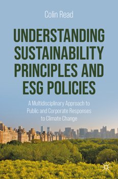 Paperback Understanding Sustainability Principles and Esg Policies: A Multidisciplinary Approach to Public and Corporate Responses to Climate Change Book