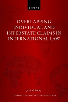 Overlapping Individual and Interstate Claims in International Law (Oxford Monographs in International Law)