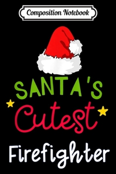 Paperback Composition Notebook: santa's cutest Firefighter Elf Christmas Gift Journal/Notebook Blank Lined Ruled 6x9 100 Pages Book